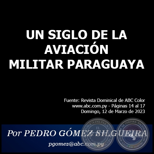 UN SIGLO DE LA AVIACIÓN MILITAR PARAGUAYA - Por PEDRO GÓMEZ SILGUEIRA - Domingo, 12 de Marzo de 2023